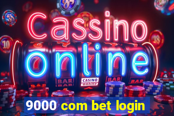 9000 com bet login